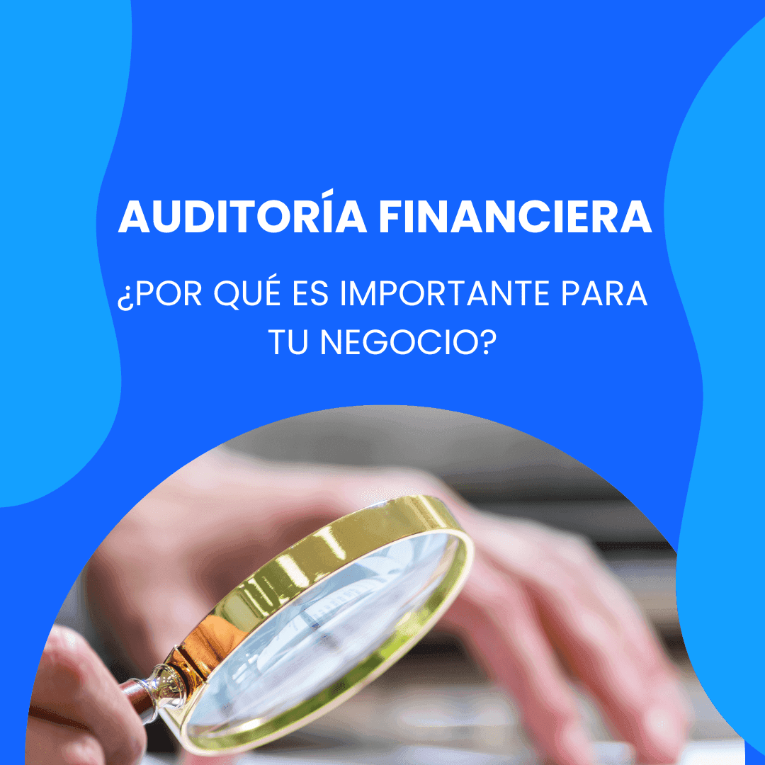 Auditoría financiera ¿Por qué es importante para tu negocio?