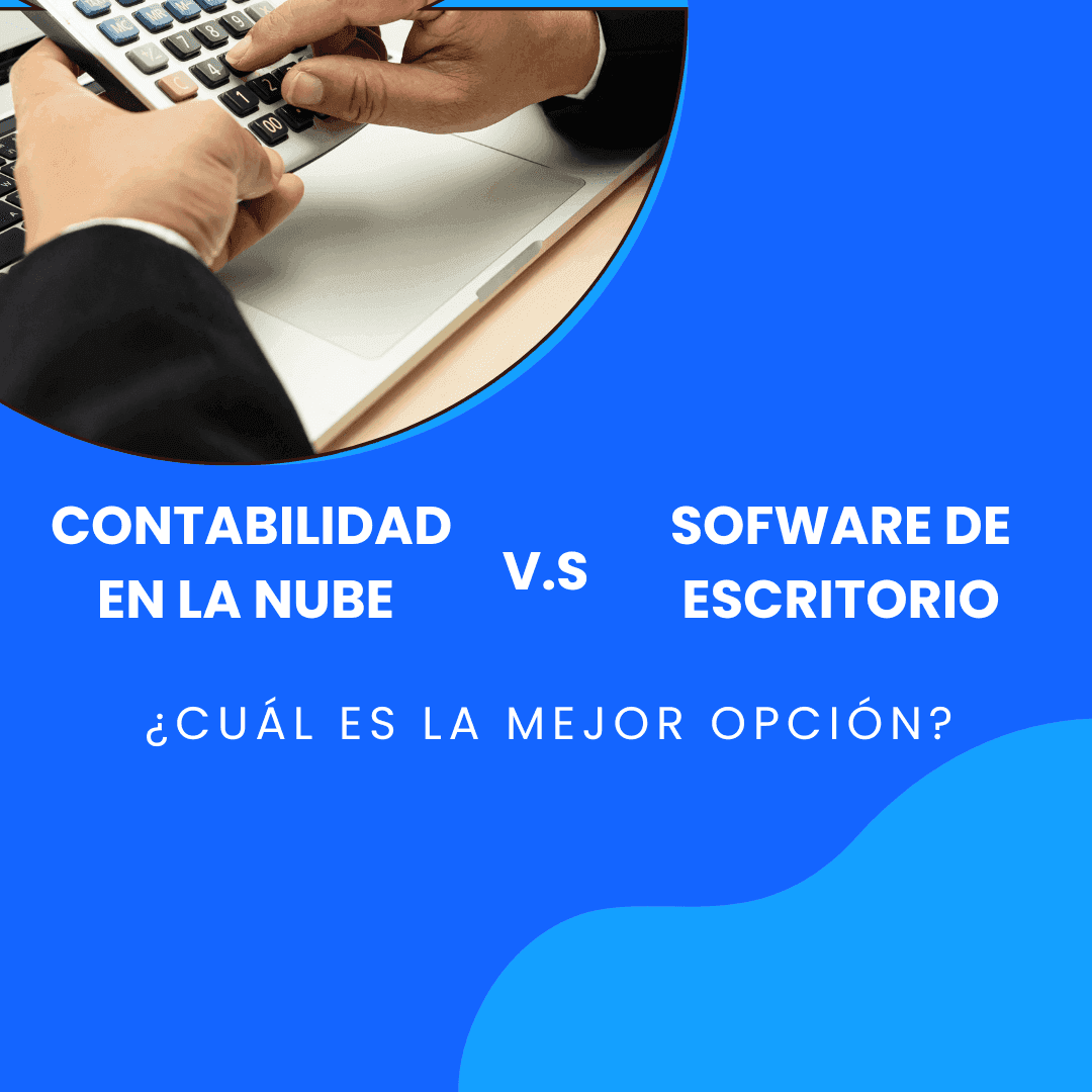 Contabilidad en la nube vs. Software de escritorio: ¿Cuál es la mejor opción?