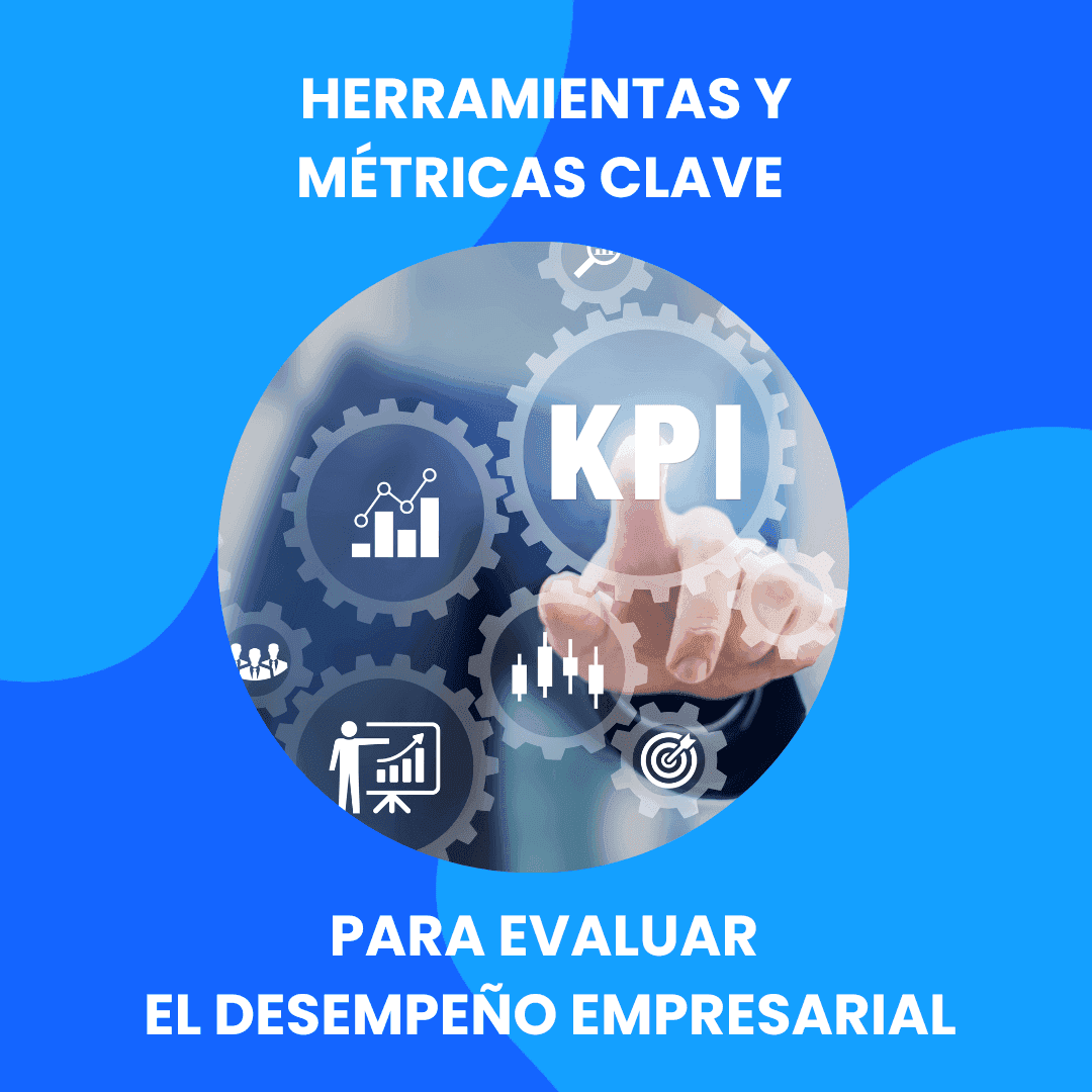 Herramientas y Métricas Clave para Evaluar el Desempeño Empresarial